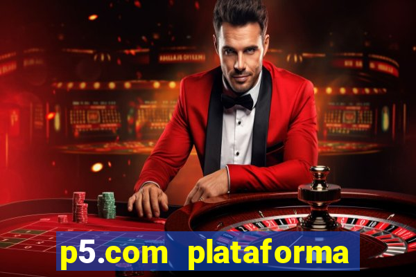 p5.com plataforma de jogos